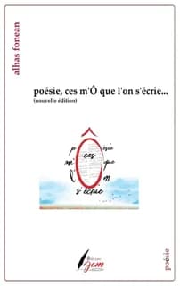 Poésie, ces m'Ô que l'on s'écrie (Nouvelle éd.) Alhas Fonean