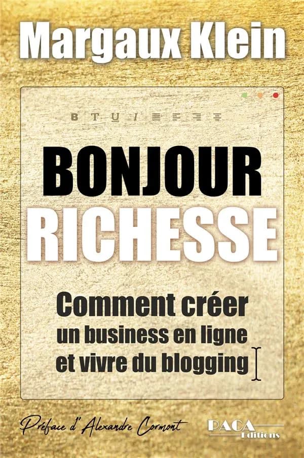 Bonjour richesse ; comment créer un business en ligne et vivre du blogging