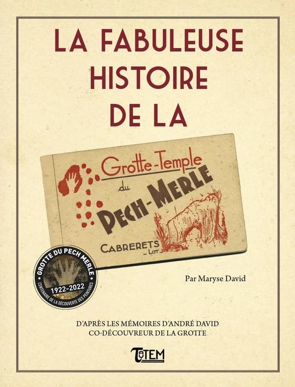 La fabuleuse histoire de la grotte-temple du Pech-Merle, Cabrerets, Lot : d'après les mémoires d'André David co-découvreur de la grotte