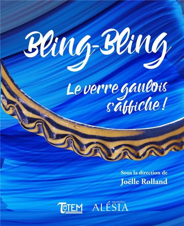 Bling-bling : le verre gaulois s'affiche ! : catalogue de l'exposition... au MuséoParc Alésia du 6 avril au 22 septembre 2019, [Alise-Sainte-Reine]