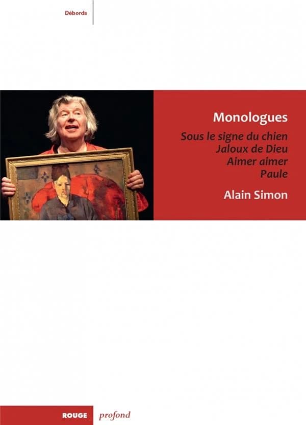 Monologues : sous le signe du chien, Jaloux de Dieu, Aimer aimer, Paule