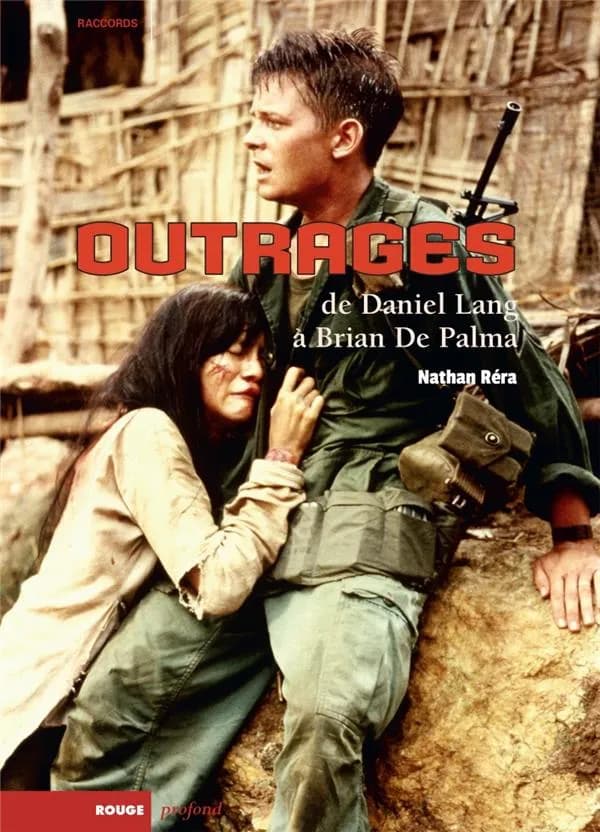 "Outrages" : = "Casualties of war" : de Daniel Lang à Brian de Palma : une enquête