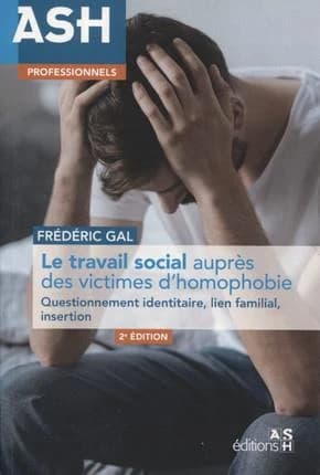 Le travail social auprès des victimes d'homophobie : questionnement identitaire, lien familial, insertion (2e édition) Frédéric Gal