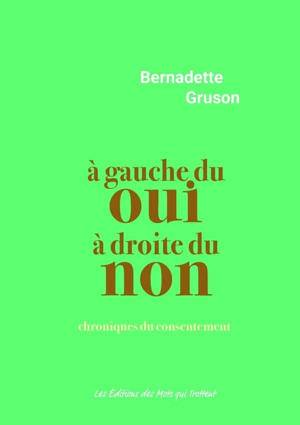 À gauche du oui, à droite du non : chroniques du consentement