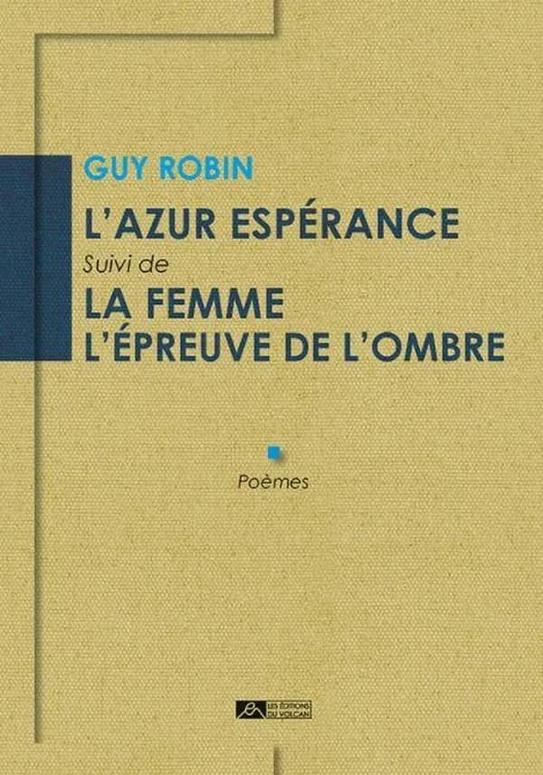 L'azur espérance ; suivi de La femme, l'épreuve de l'ombre : poèmes