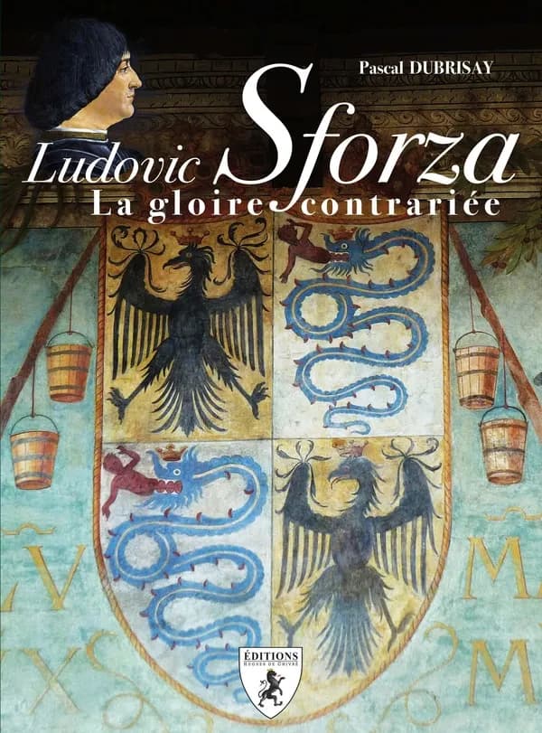 Ludovic Sforza : la gloire contrariée