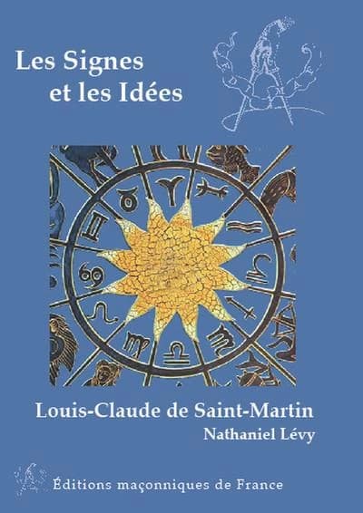 Les signes et les idées : et son message posthume (Éd. remaniée) Louis-Claude de Saint-Martin ; [présenté et édité par] Nathaniel Lévy