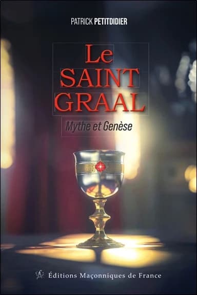 Le Saint-Graal : mythe et genèse