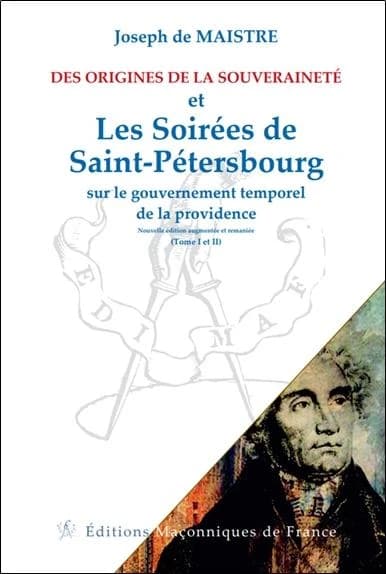 Des origines de la souveraineté ; et [suivi de] Les soirées de Saint-Pétersbourg : sur le gouvernement temporel de la providence (Nouvelle éd. augmentée et remaniée) Joseph de Maistre
