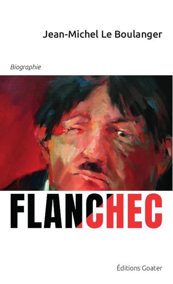 Flanchec, 1881-1944, ni dieu ni maître ? Ou L'étrange parcours d'un insoumis (Nouvelle éd. revue et corrigée) Jean-Michel Le Boulanger