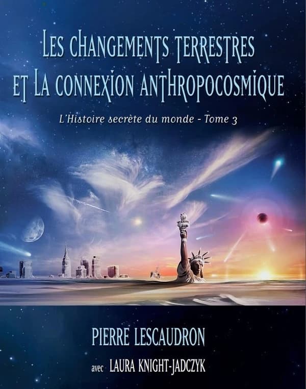 Les changements terrestres et la connexion anthropocosmique (2e éd.) Pierre Lescaudron ; avec Laura Knight-Jadczyk