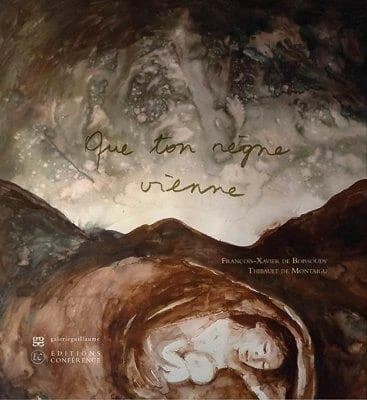 Que ton règne vienne : François-Xavier de Boissoudy : [exposition, Paris, Galerie Guillaume, 7 avril-29 mai 2021]