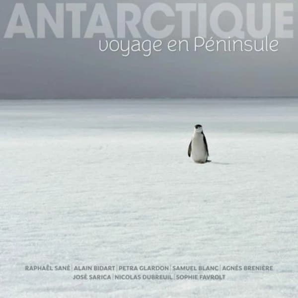 Antarctique : voyage en Péninsule (4e éd.) Raphaël Sané, Alain Bidart, Petra Glardon... [et al.]