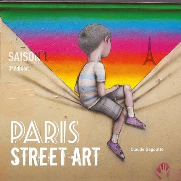 Paris street art. Saison 1 (3e éd.) Claude Degoutte
