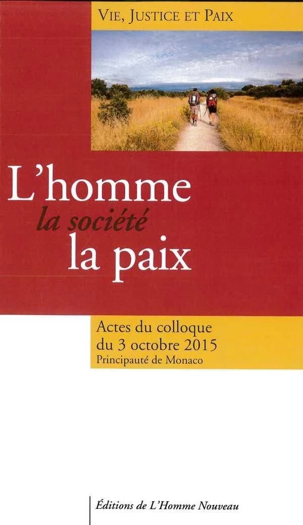 L'homme, la société, la paix : faire rayonner le respect et la paix à partir de Monaco, 3 octobre 2015 : [actes du colloque international]
