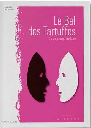 Le bal des tartuffes : la vie n'est qu'une farce : roman