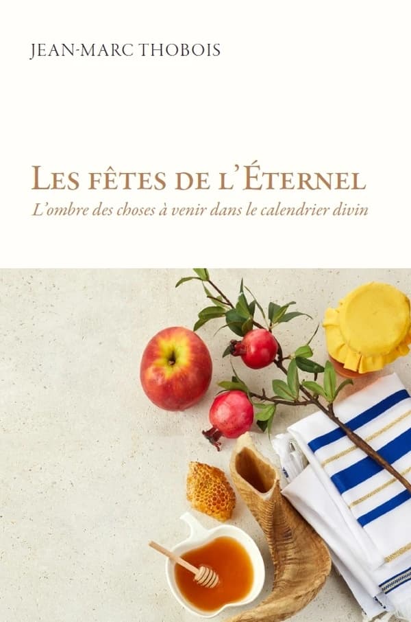 Les fêtes de l'Éternel : l'ombre des choses à venir dans le calendrier divin