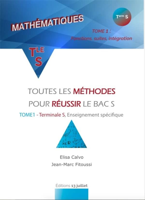 Mathématiques ; terminale S, enseignement spécifique ; toutes les méthodes pour réussir le bac S Tome 1