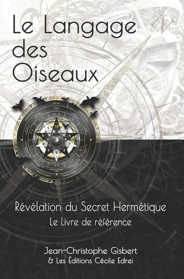 Le langage des Oiseaux : Révélation du Secret Hermétique,Le Livre de référence