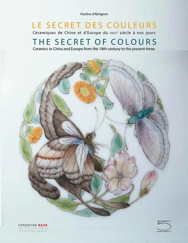Le secret des couleurs : céramiques de Chine et d'Europe du XVIIIe siècle à nos jours : [exposition, Genève, Fondation Baur-Musée des arts d'Extrême-Orient, 14 septembre 2022-12 février 2023]