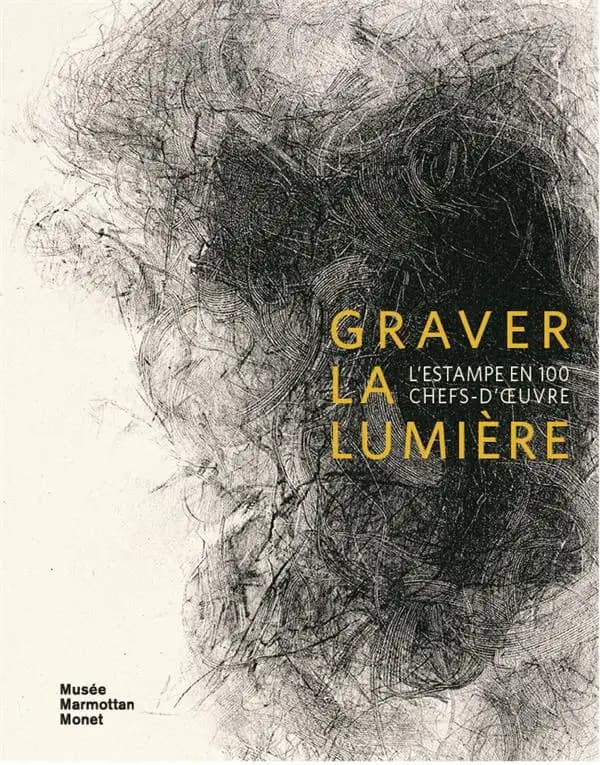 Graver la lumière : l'estampe en 100 chefs-d'oeuvre : collection de la Fondation William Cuendet & Atelier de Saint-Prex : [exposition, Paris, Musée Marmottan Monet, 5 juillet-17 septembre 2023]