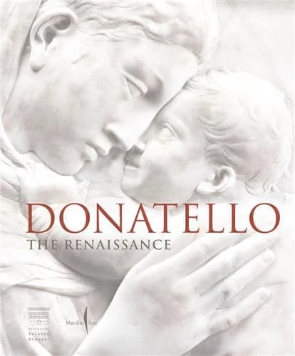 Donatello : the Renaissance : [Exhibition Palazzo Strozzi, Florence, Museo nazionale del Bargello, Florence, March 19-July 21, 2022] (First edition) edited by Francesco Caglioti ; with Laura Cavazzini, Aldo Galli, Neville Rowley
