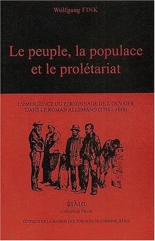 Le peuple, la populace et le prolétariat ; l'émergence du personnage de l'ouvrier dans le roman allemand (1780-1848)