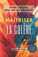 Maîtriser la colère : Guide complet pour une vie équilibrée