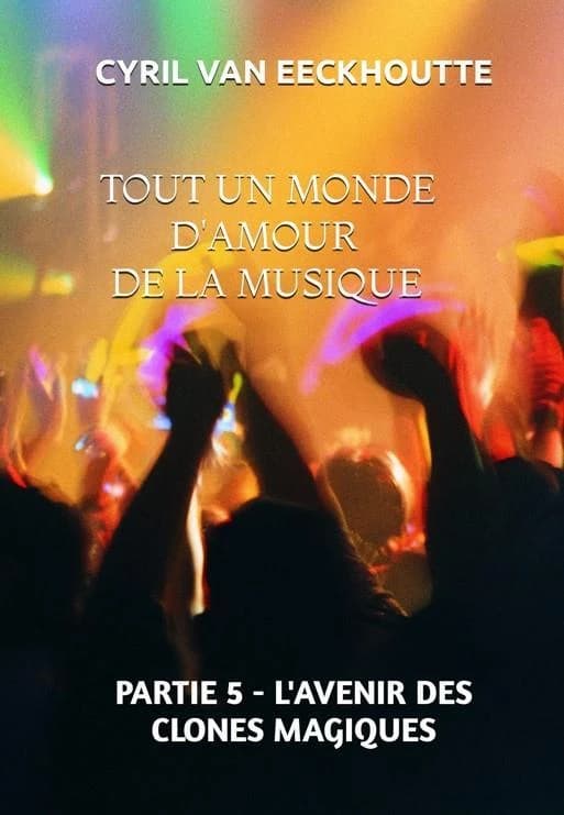 Tout un monde d'amour de la musique Tome 5 : l'avenir des clones magiques