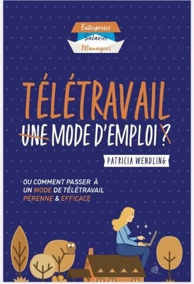 Télétravail mode d'emploi ; ou comment passer à un mode de télétravail pérenne et efficace