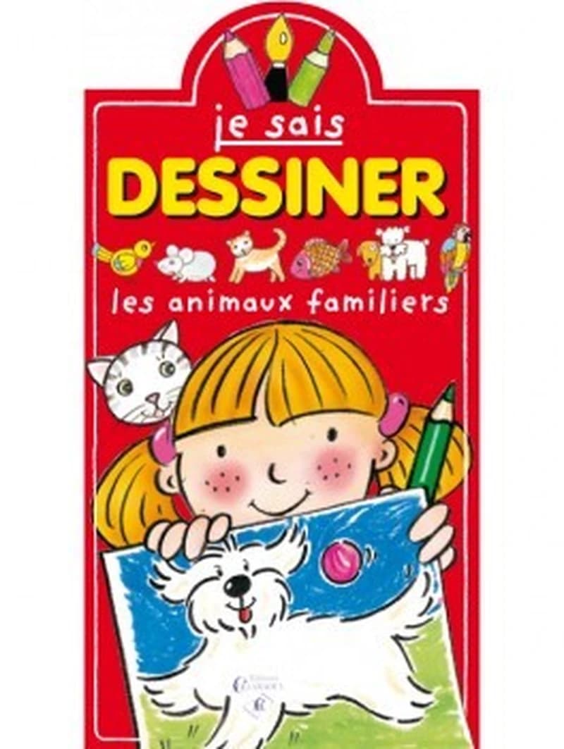 Je sais dessiner - Les animaux Familiers