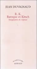 B.-K., baroque et kitsch : imaginaires de rupture