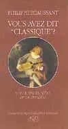 Vous avez dit classique ? : sur la mise en scène de la tragédie