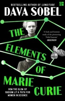 The elements of Marie Curie : how the glow of radium lit a path for women in science