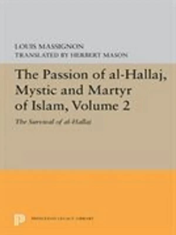 Passion of Al-Hallaj, Mystic and Martyr of Islam, Volume 2 : The Survival of Al-Hallaj