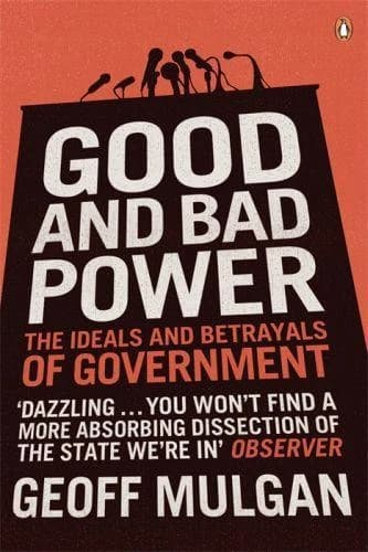 Good and Bad Power ; The Ideals and Betrayals of Government