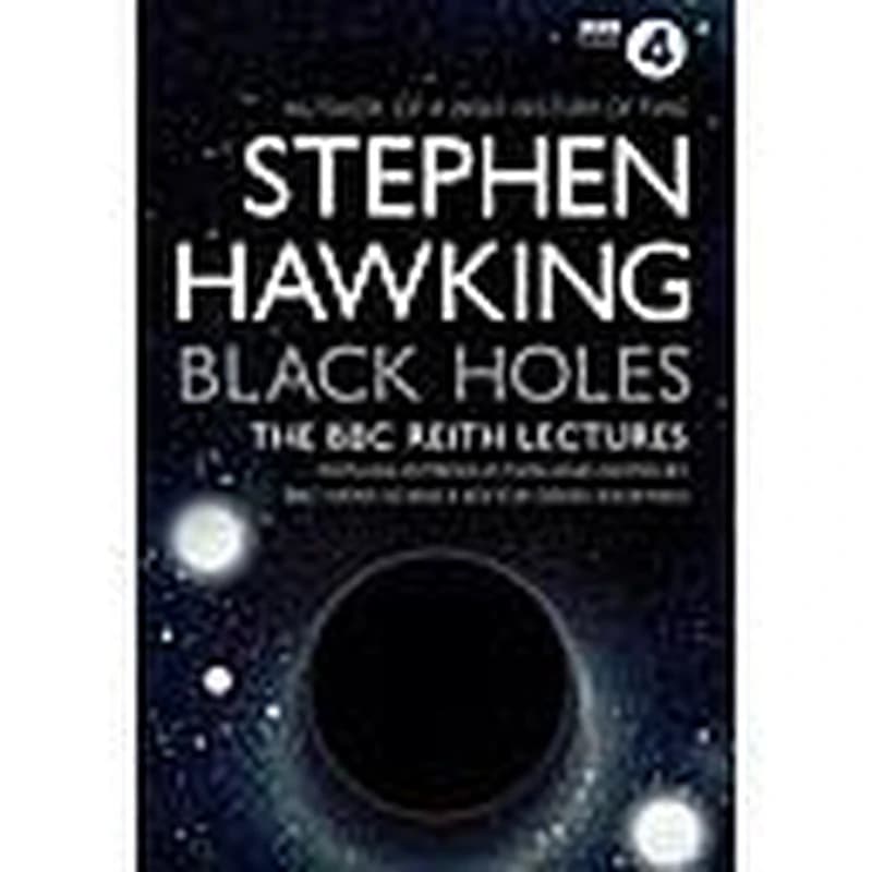 Black Holes: The Reith Lectures