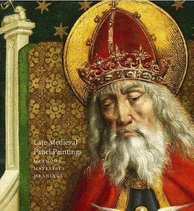 Late Medieval panel paintings : materials, methods, meanings