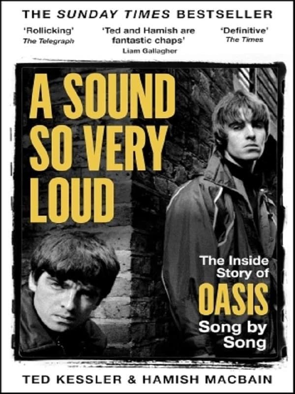 A Sound So Very Loud : The Inside Story of Oasis And All Their Songs