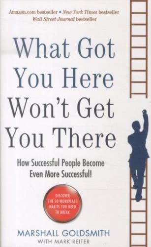 What Got You Here Won't Get You There: How successful people become even more successful