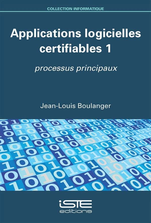 Applications logicielles certifiables Tome 1 ; processus principaux
