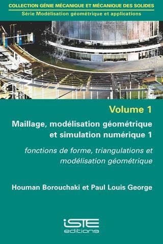 Maillage, modélisation géométrique et simulation numérique. 1, Fonctions de forme, triangulations et modélisation géométrique