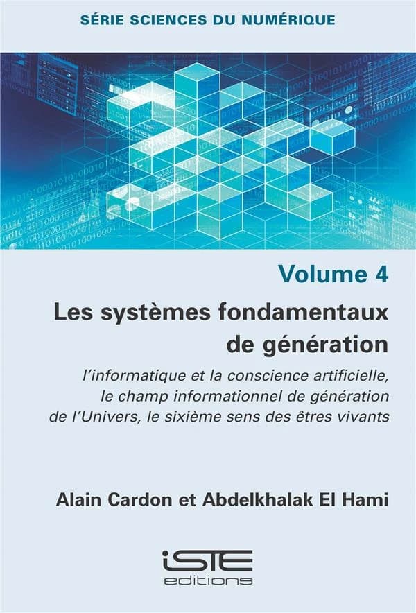 Les systèmes fondamentaux de génération : l' informatique et la conscience artificielle, le champ informationnel de génération de l'Univers, le sixième sens des êtres vivants