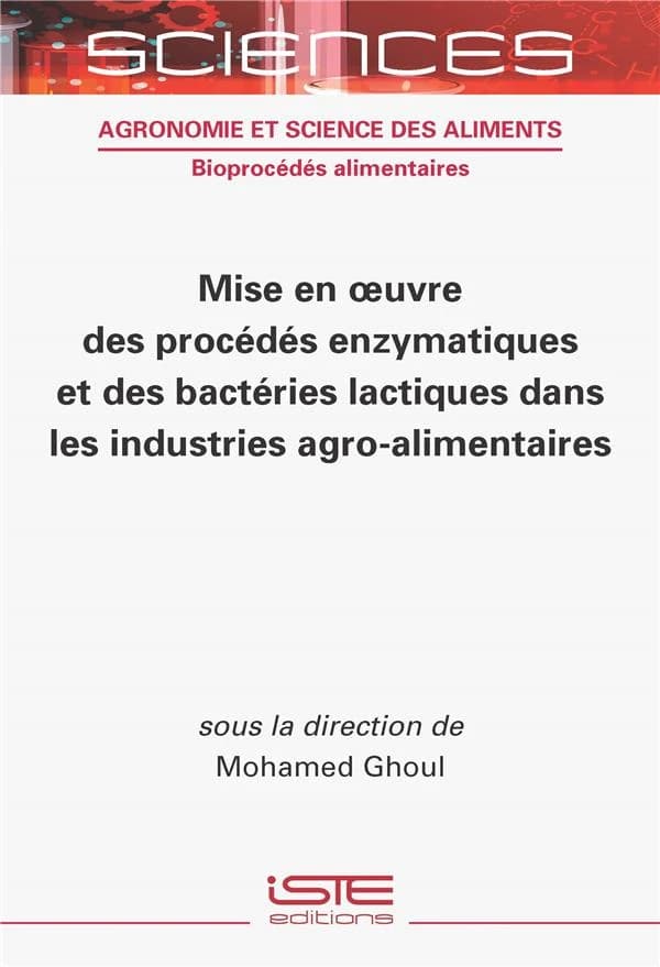 Mise en oeuvre des procédés enzymatiques et des bactéries lactiques dans les industries agro-alimentaires
