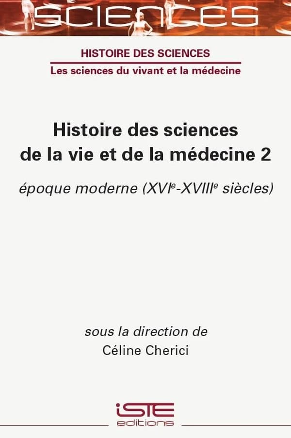Histoire des sciences de la vie et de la médecine. Vol. 2, Époque moderne (XVIe-XVIIIe siècles)