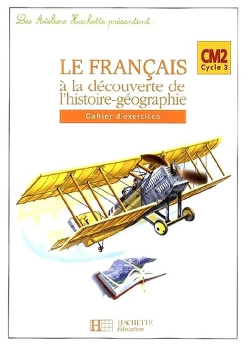 LES ATELIERS HACHETTE: FRANÇAIS À LA DÉCOUVERTE DE L'HISTOIRE GÉOGRAPHIE CM2 -