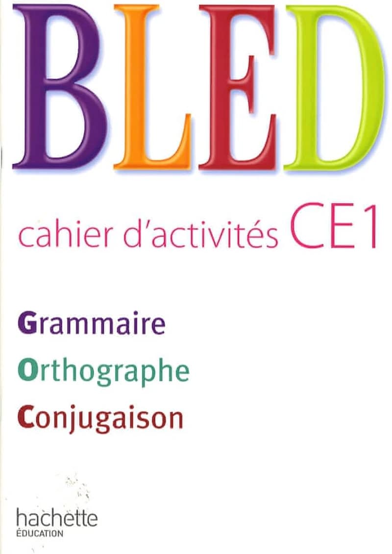 Bled : CE1 ; cahier d'activités ; grammaire, orthographe, conjugaison (édition 2009)