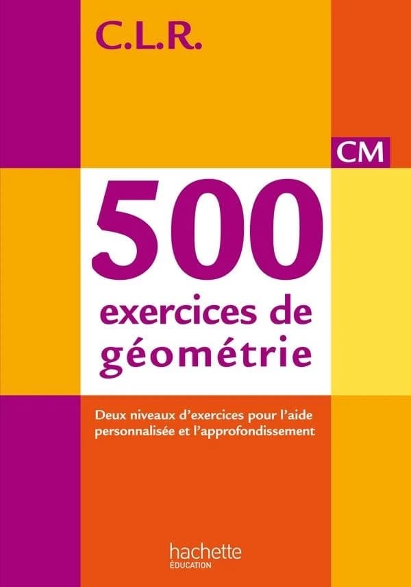 CLR 500 exercices de géométrie CM