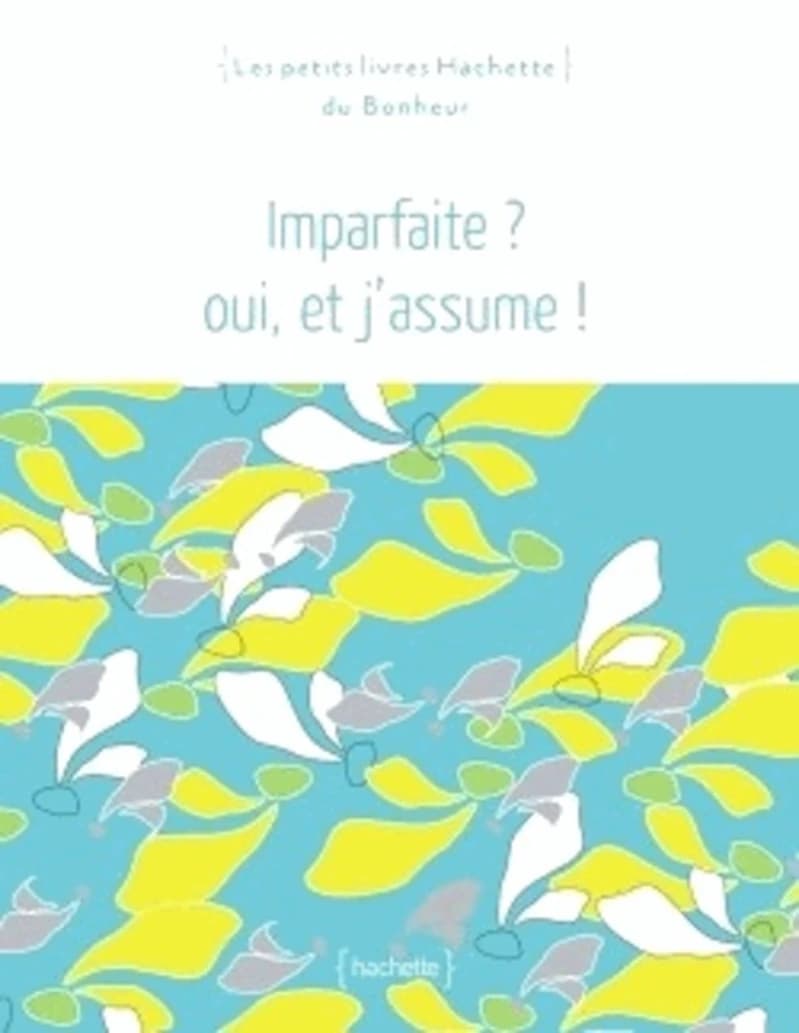Imparfaite ? oui, et j'assume !