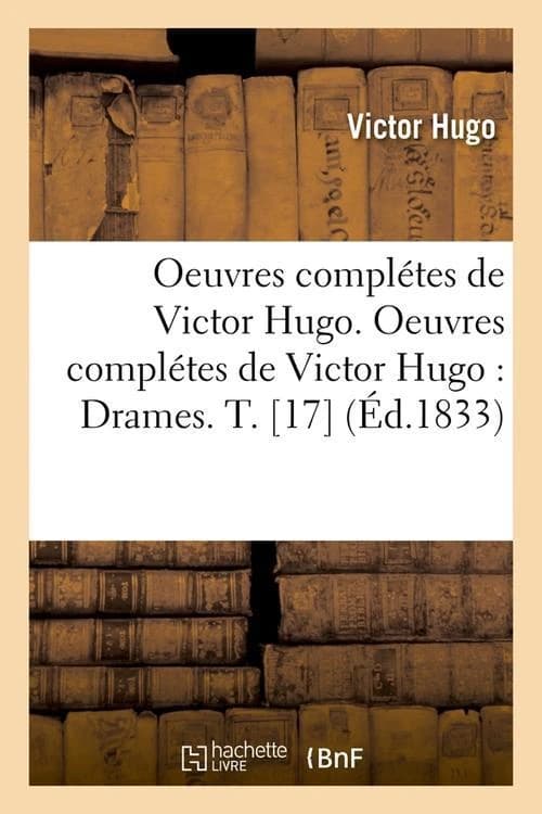 Oeuvres complètes de Victor Hugo ; drales Tome 17